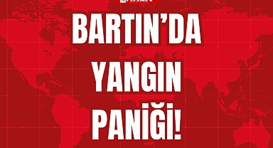 BARTIN’DA YANGIN PANİĞİ!