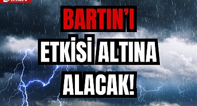 BARTIN'I ETKİSİ ALTINA ALACAK!