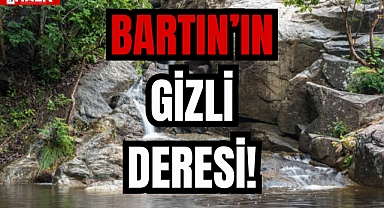 BARTIN'IN GİZLİ DERESİ!