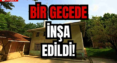 BİR GECEDE İNŞA EDİLDİ!