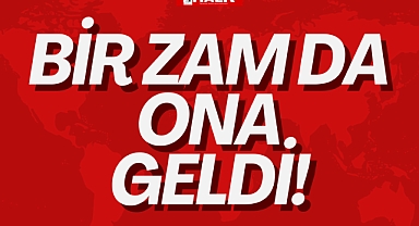 BİR ZAM DA ONA GELDİ!