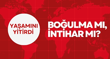 Boğulma mı, intihar mı?