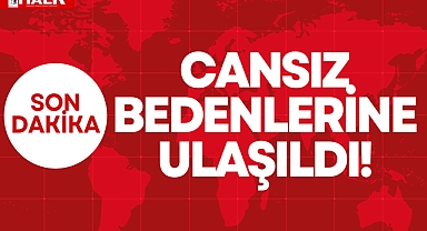 CANSIZ BEDENLERİNE ULAŞILDI!