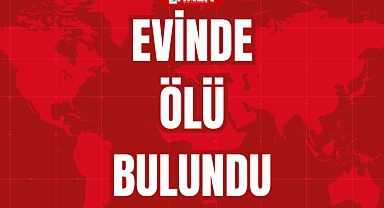 EVİNDE ÖLÜ BULUNDU