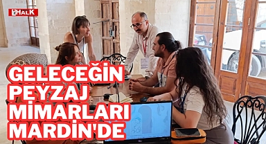 GELECEĞİN PEYZAJ MİMARLARI MARDİN'DE