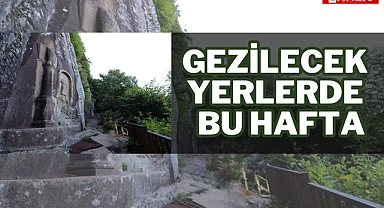 GEZİLECEK YERLERDE BU HAFTA...