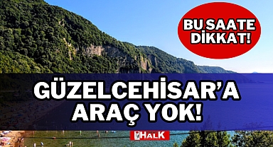 GÜZELCEHİSAR'A ARAÇ YOK!