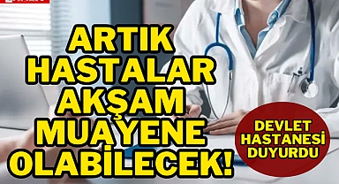Hastalar Akşam Muayene Olabilecek