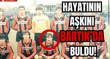 Hayatının aşkını Bartın'da buldu
