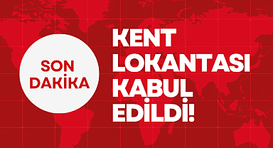 KENT LOKANTASI KABUL EDİLDİ