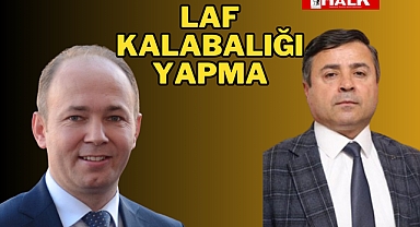 Laf kalabalığı yapma
