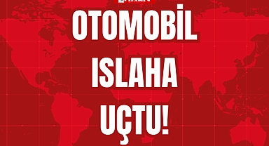 OTOMOBİL ISLAHA UÇTU!