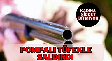 Pompalı tüfekle saldırdı