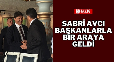Sabri Avcı Belediye Başkanlarıyla Buluştu