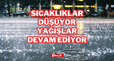 Sağanak Yağışlar Devam Ediyor, Sıcaklıklar Düşüyor