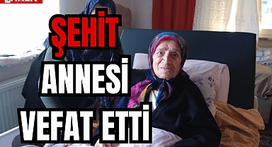 ŞEHİT ANNESİ VEFAT ETTİ