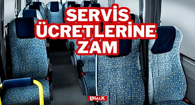 SERVİS ÜCRETLERİNE ZAM