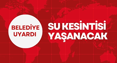 SU KESİNTİSİ YAŞANACAK