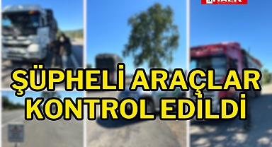Şüpheli araçlar kontrol edildi