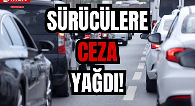 SÜRÜCÜLERE CEZA YAĞDI!