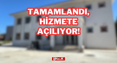 TAMAMLANDI, HİZMETE AÇILIYOR!