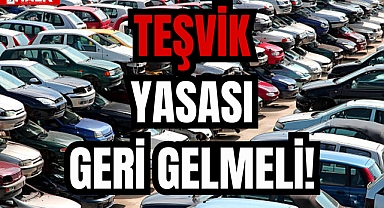TEŞVİK YASASI GERİ GELMELİ!