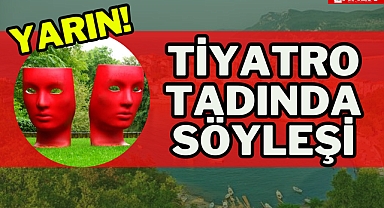 TİYATRO TADINDA SÖYLEŞİ