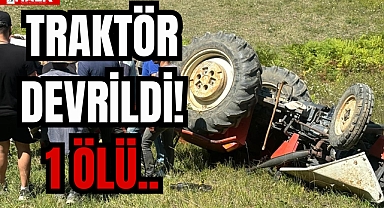 TRAKTÖR DEVRİLDİ! 1 ÖLÜ..