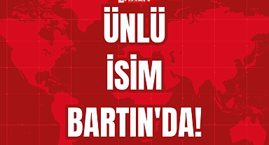 ÜNLÜ İSİM BARTIN'DA!