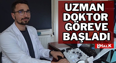 UZMAN DOKTOR, GÖREVE BAŞLADI