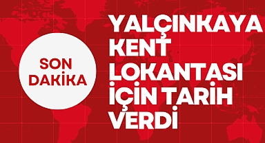 Yalçınkaya Kent Lokantası için tarih verdi