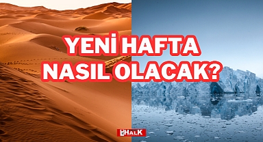 YENİ HAFTA NASIL OLACAK?