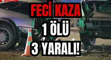 1 ÖLÜ 3 YARALI!