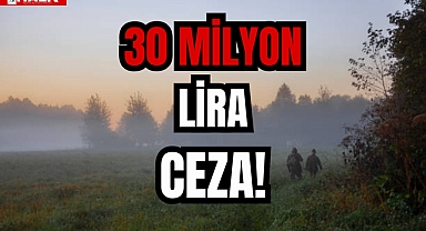30 MİLYON LİRA CEZA!