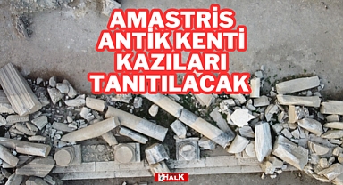 AMASTRİS ANTİK KENTİ KAZILARI TANITILACAK