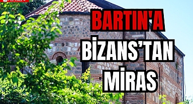BARTIN'A BİZANS’TAN MİRAS
