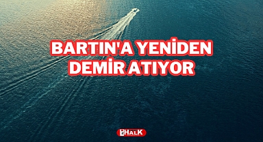 Bartın'a Yeniden Demir Atıyor