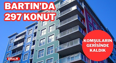 BARTIN'DA 297 KONUT