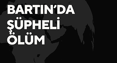 Bartın’da Şüpheli Ölüm