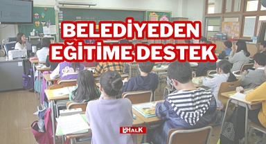 BELEDİYE'DEN EĞİTİM KURUMLARINA DESTEK