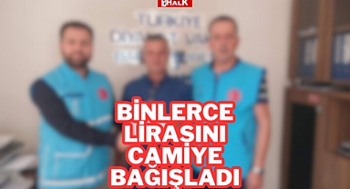 BİNLERCE LİRASINI CAMİYE BAĞIŞLADI