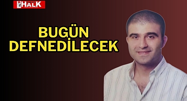 Bugün defnedilecek
