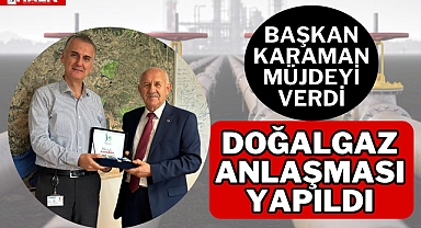 DOĞALGAZ ANLAŞMASI YAPILDI