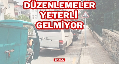 DÜZENLEMELER YETERLİ GELMİYOR