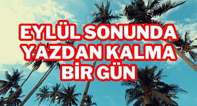 Eylül Sonunda Yazdan Kalma Bir Gün