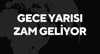 Gece Yarısı Zam Geliyor
