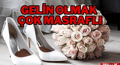 Gelin Olmak Çok Masraflı