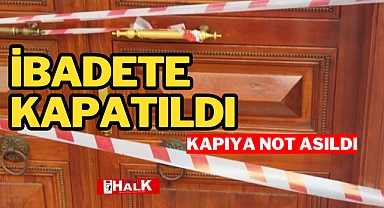 İbadete kapatıldı