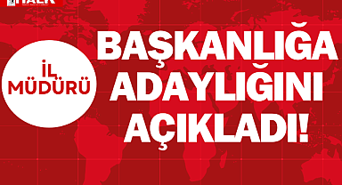 İL MÜDÜRÜ, BAŞKANLIĞA ADAY!