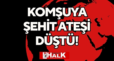 Komşuya Şehit Ateşi Düştü